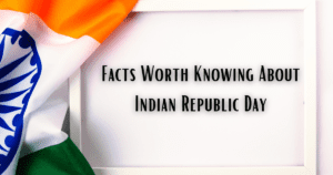 Facts Worth Knowing About Indian Republic Day