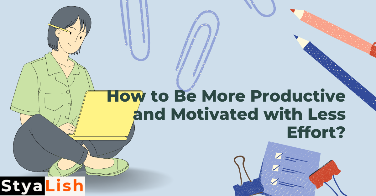 How to Be More Productive and Motivated with Less Effort