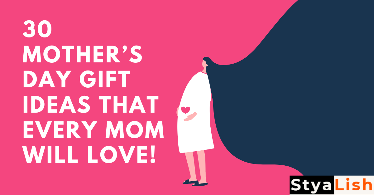 30 Mother’s Day Gift Ideas That Every Mom Will Love!