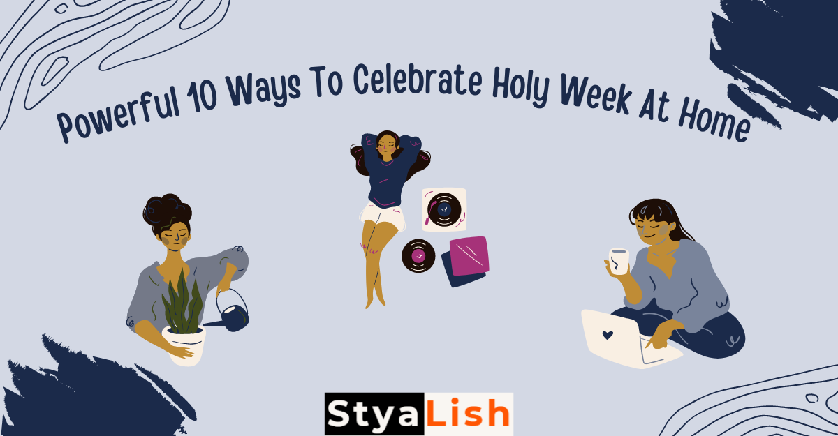 Powerful 10 Ways To Celebrate Holy Week At Home