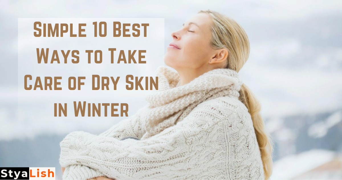Simple 10 Best Ways to Take Care of Dry Skin in Winter