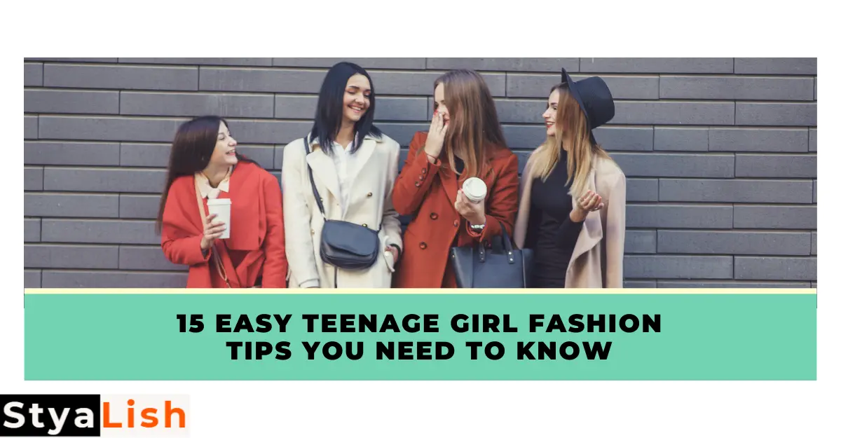 15 Easy Teenage Girl Fashion Tips You Need to Know