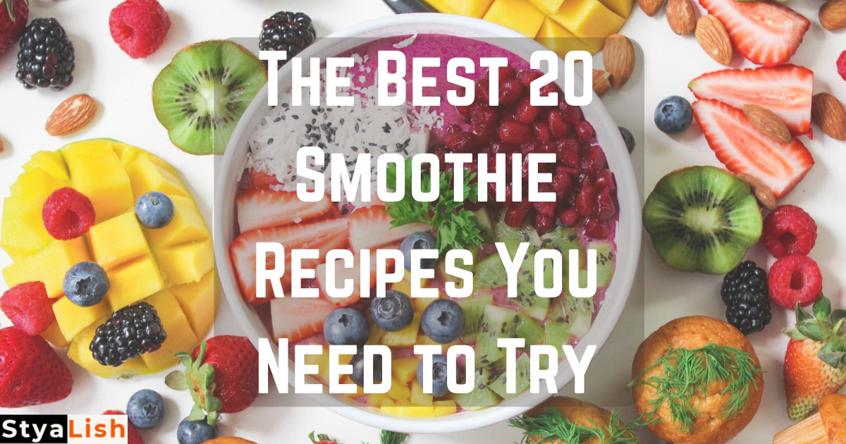 The best 20 Smoothie Recipes You Need to Try