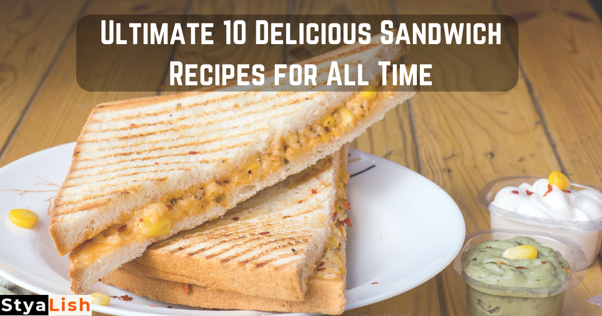 Ultimate 10 Delicious Sandwich Recipes for All Time