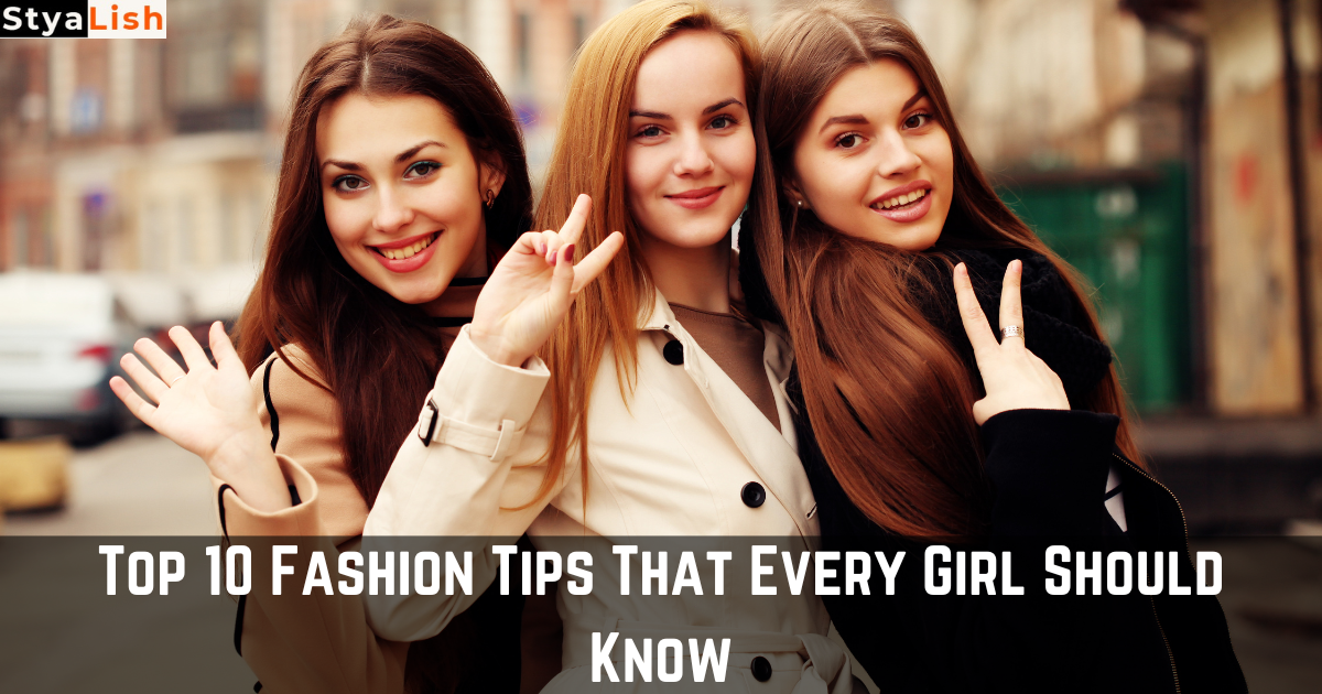 Top 10 Fashion Tips That Every Girl Should Know