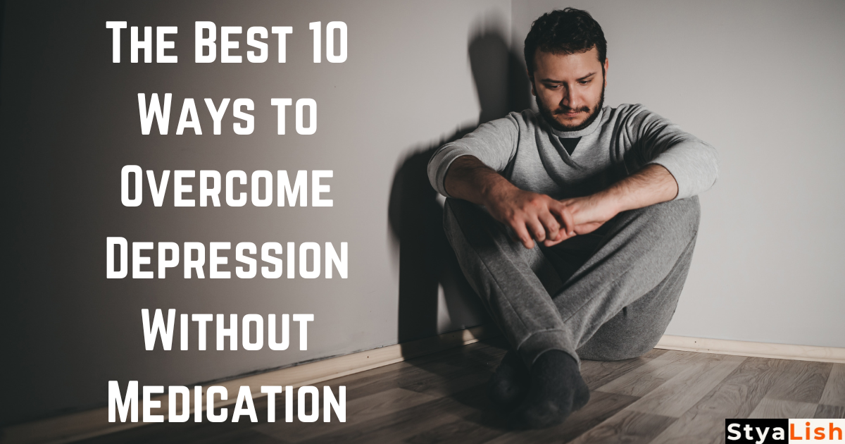The Best 10 Ways to Overcome Depression Without Medication