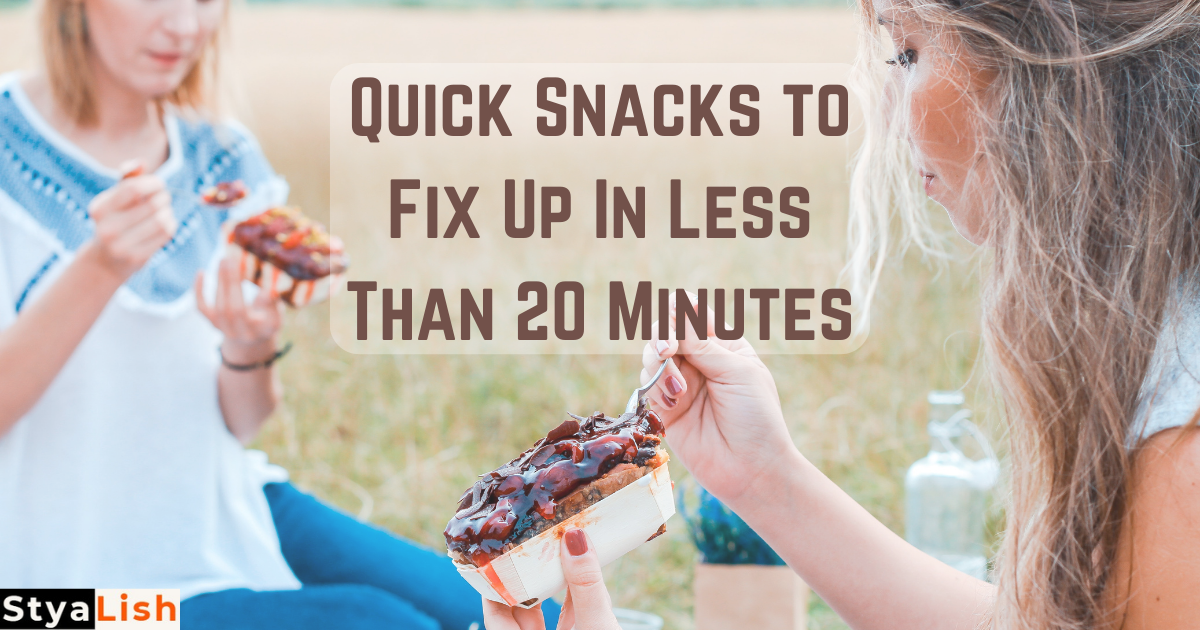 The Best 15 Quick Snacks to Fix Up In Less Than 20 Minutes!