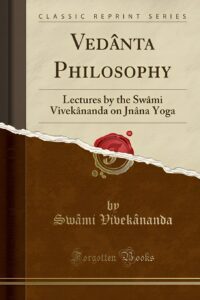 Vedanta Philosophy: Lectures on Jnana Yoga (1902)