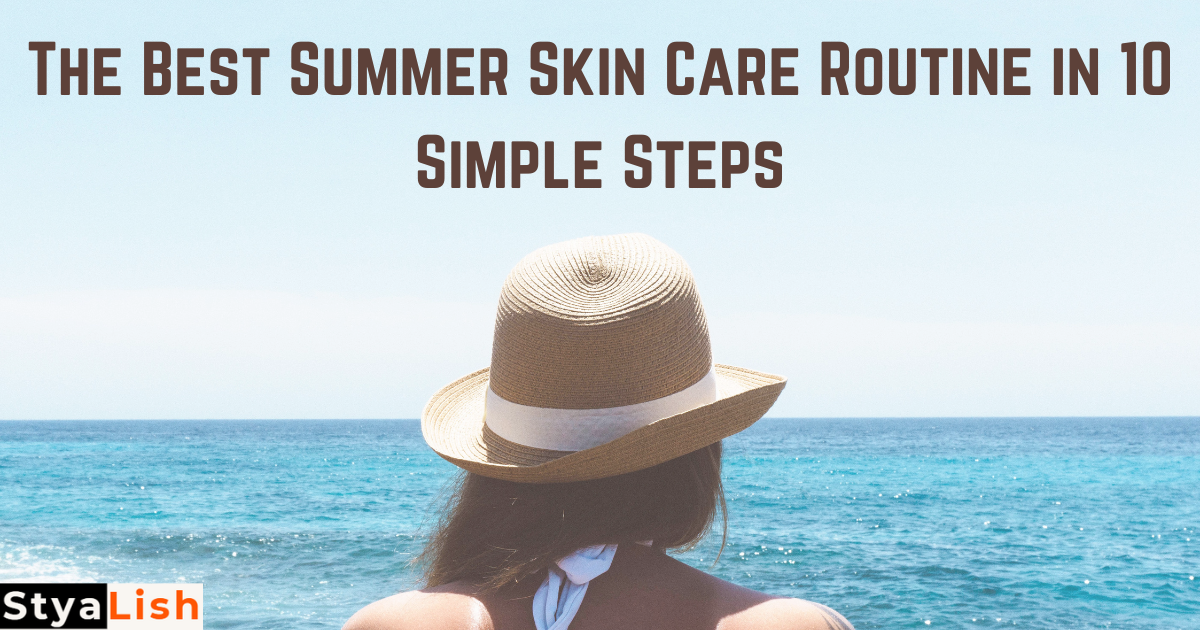 The Best Summer Skin Care Routine in 10 Simple Steps