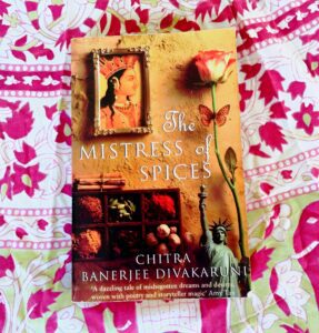 Chitra Banerjee Divakaruni - "The Mistress of Spices."