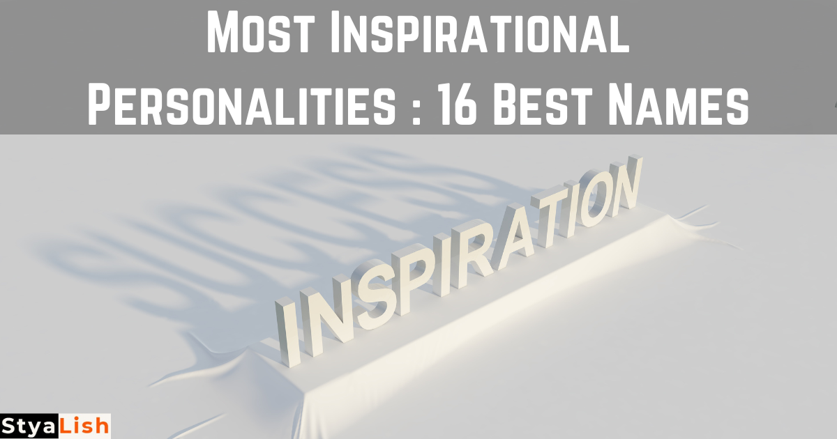 Most Inspirational Personalities : 16 Best Names
