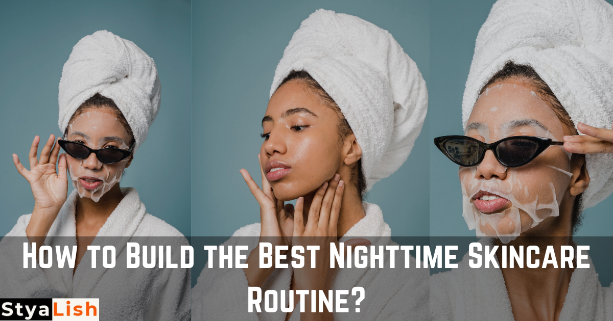 How to Build the Best Nighttime Skincare Routine?
