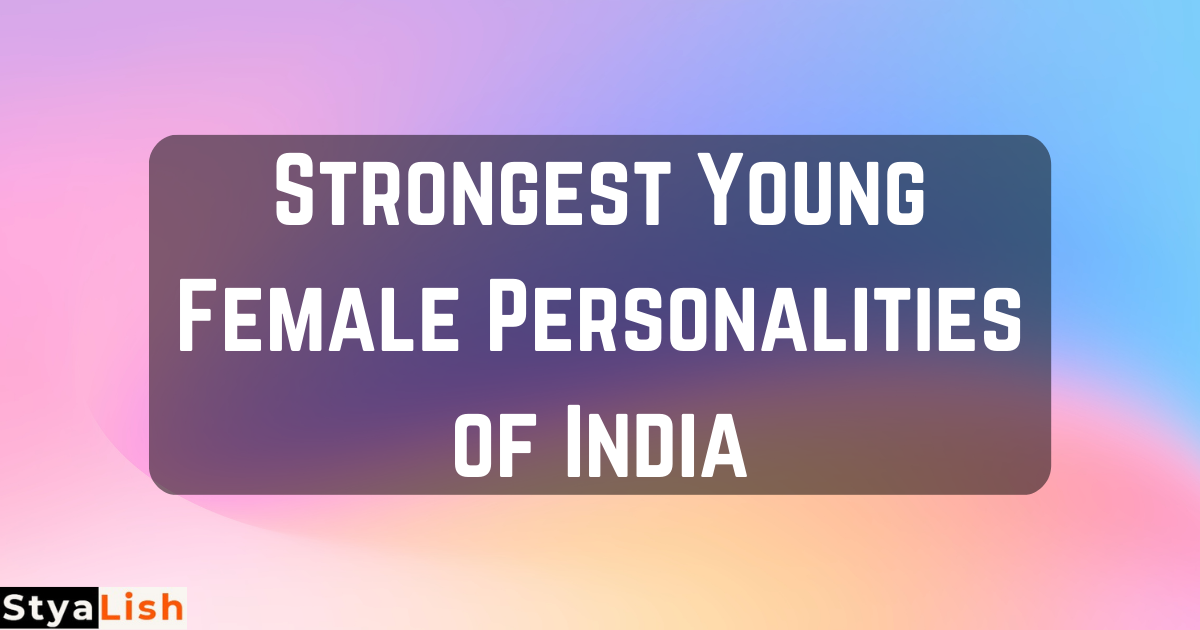Strongest Young Female Personalities of India