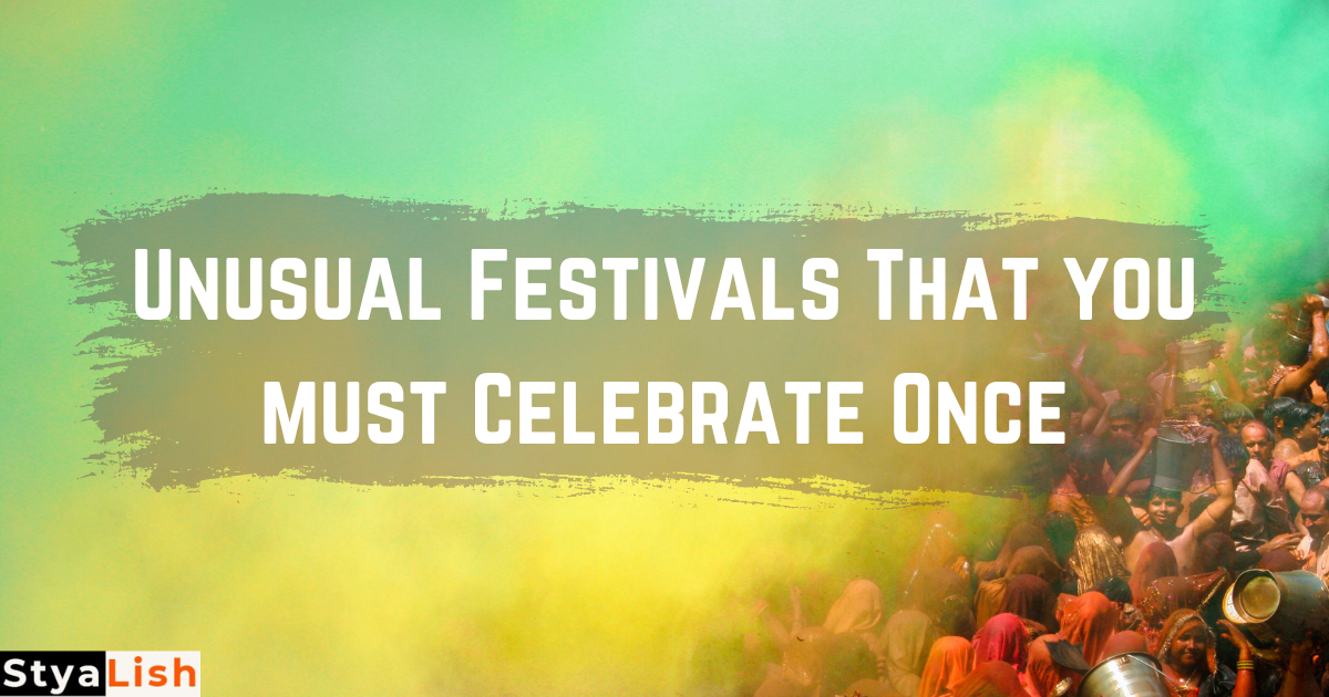 Unusual Festivals That you must Celebrate Once
