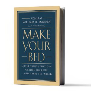 Make Your Bed: Little Things That Can Change Your Life...And Maybe Even the World by William H. McRaven