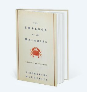 Siddhartha Mukherjee - "The Emperor of All Maladies: A Biography of Cancer."