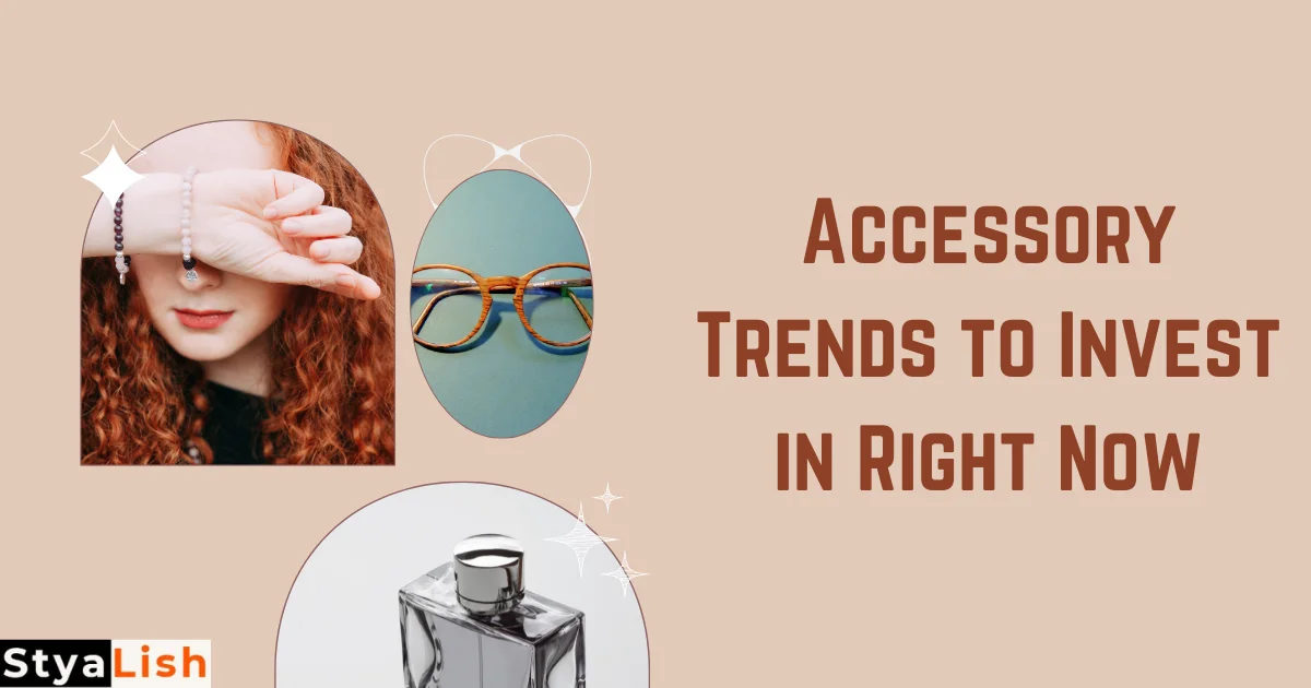 Accessory Trends to Invest in Right Now