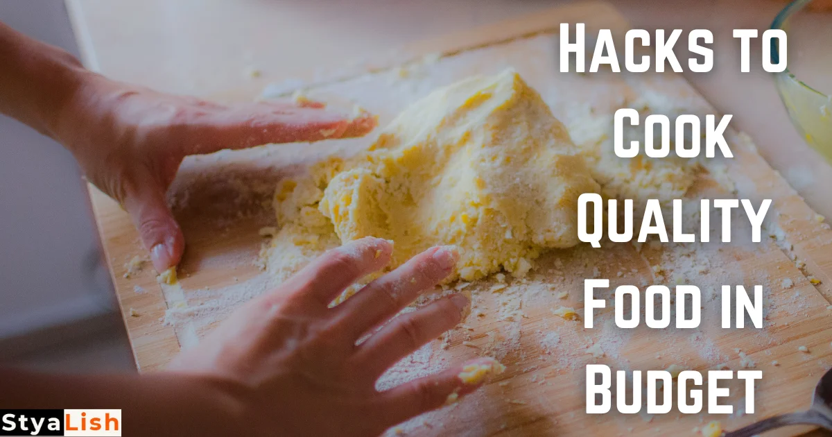 Hacks To Cook Quality Food In Budget