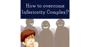 How to overcome an inferiority complex?
