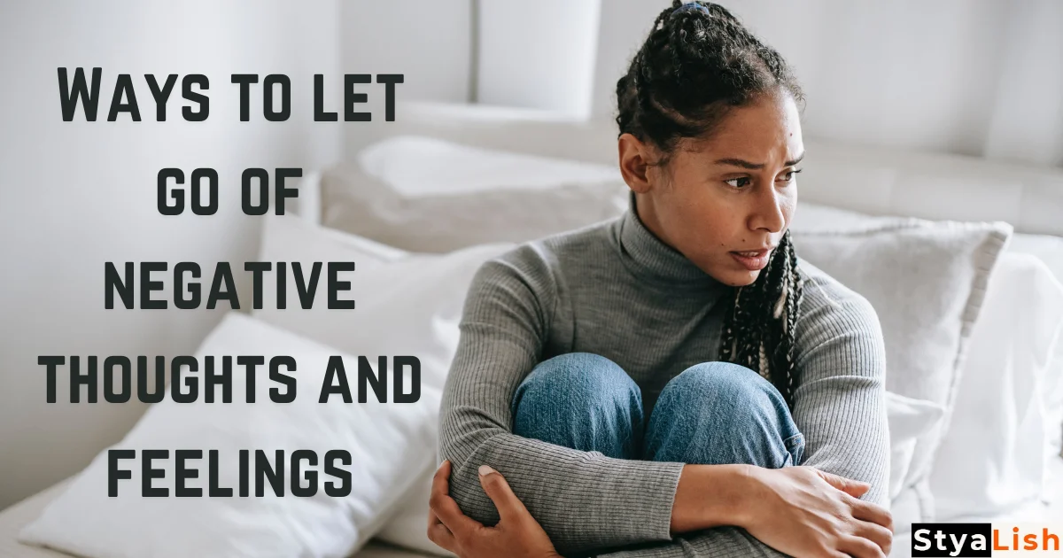 Ways to let go of negative thoughts and feelings
