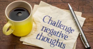 Challenge negative thoughts 