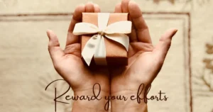 Reward your efforts