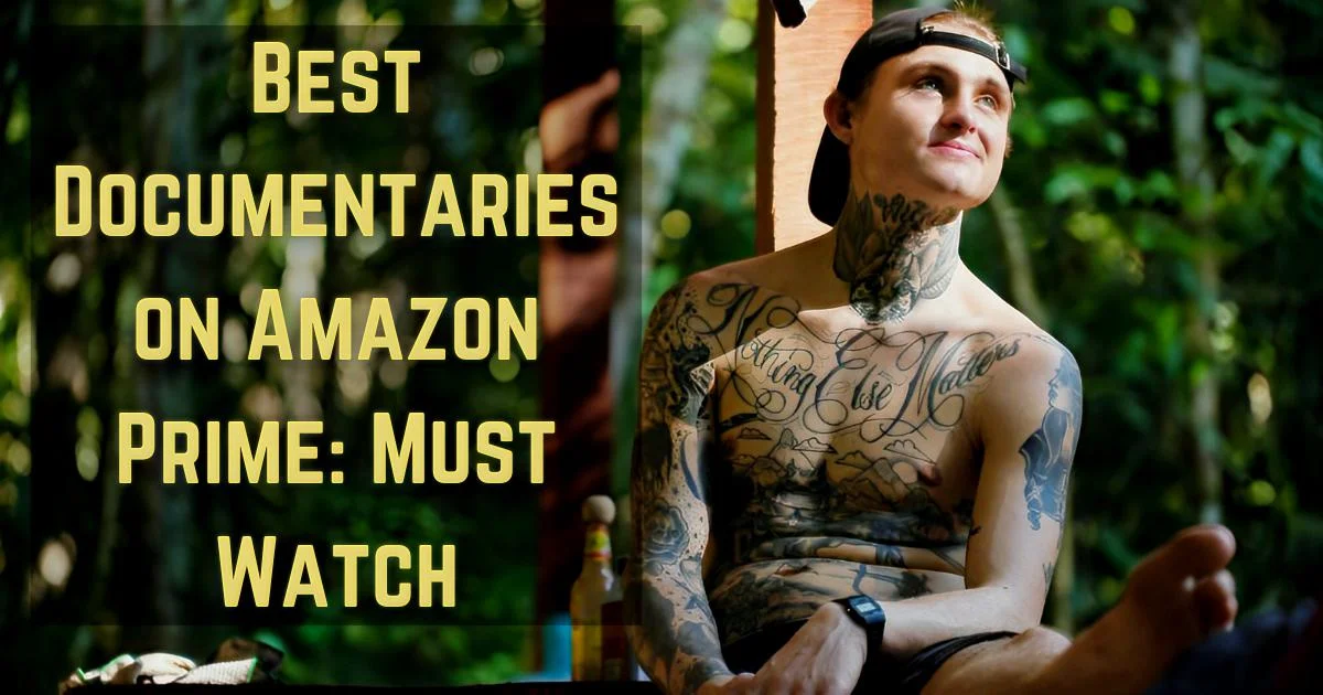 Best Documentaries on Amazon Prime: Must Watch