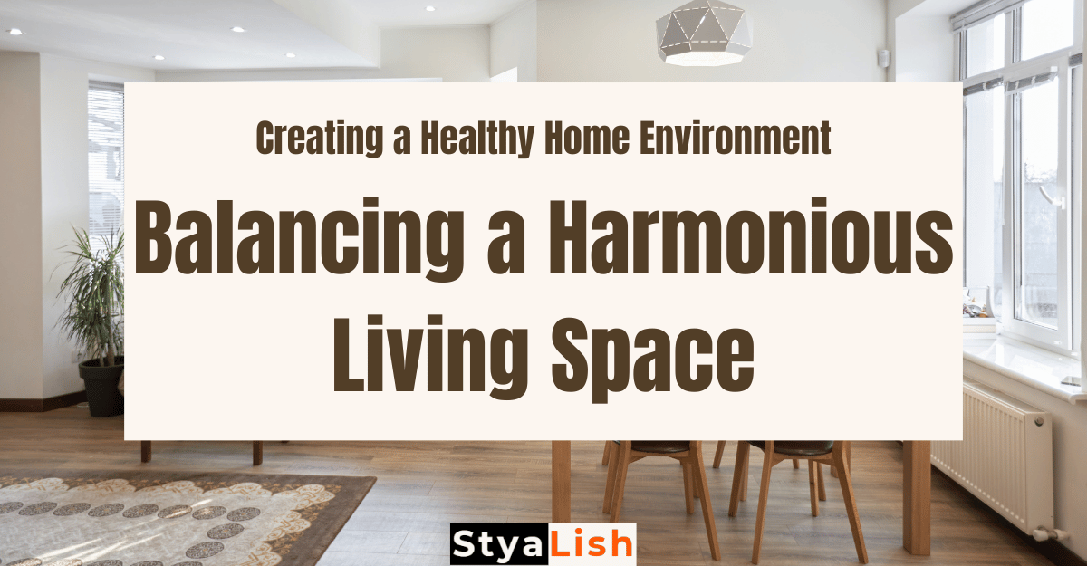 Creating a Healthy Home Environment: Balancing a Harmonious Living Space