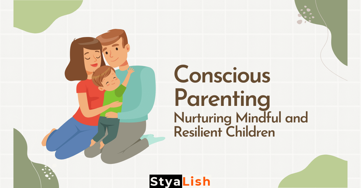Conscious Parenting: Nurturing Mindful and Resilient Children