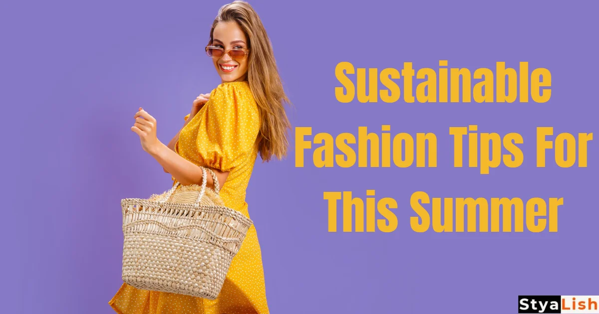Sustainable Fashion Tips For This Summer